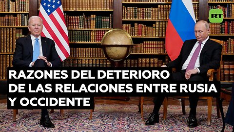 Estas son las razones del deterioro de las relaciones entre Rusia y Occidente