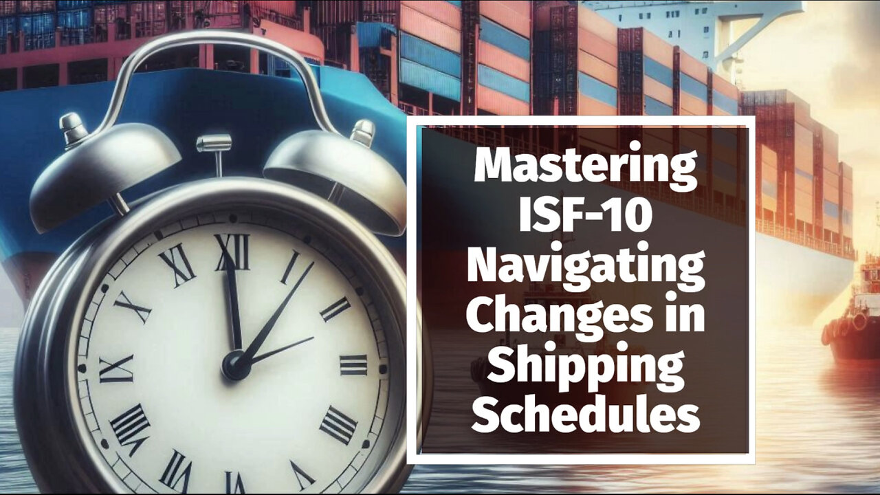 Navigating the Waves: Understanding ISF-102 and Changes in Shipping Schedules