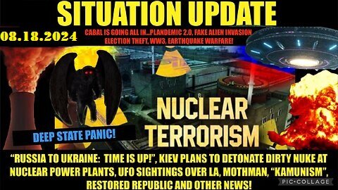 SITUATION UPDATE 8-17-24- FF DIRTY BOMB, UFOS, CEASEFIRE NEGOTIATIONS, MOTHMAN, VT INTEL