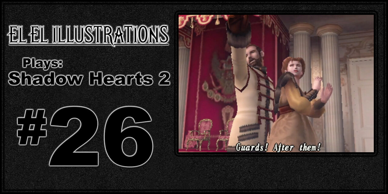 El El Plays Shadow Hearts 2 Episode 26: Party Crashers