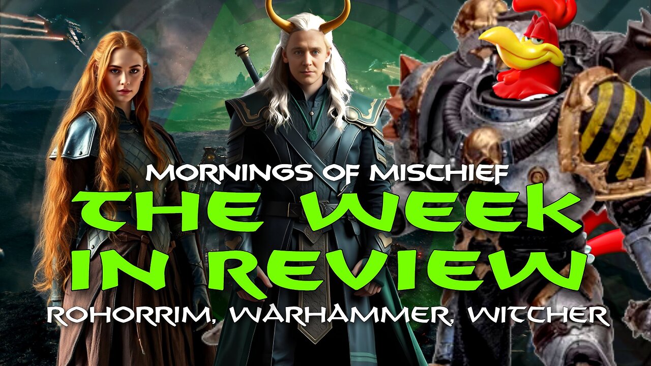 Loki's Mornings of Mischief The Week in Review - Rohirrim, Warhammer, Witcher!