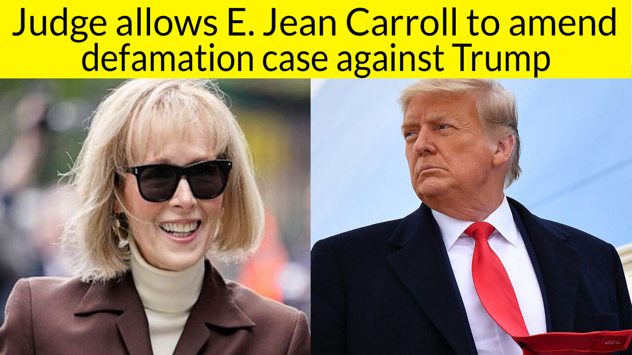 Judge allows E.Jean Carroll to amend defamation case against Trump | E.Jean Carroll