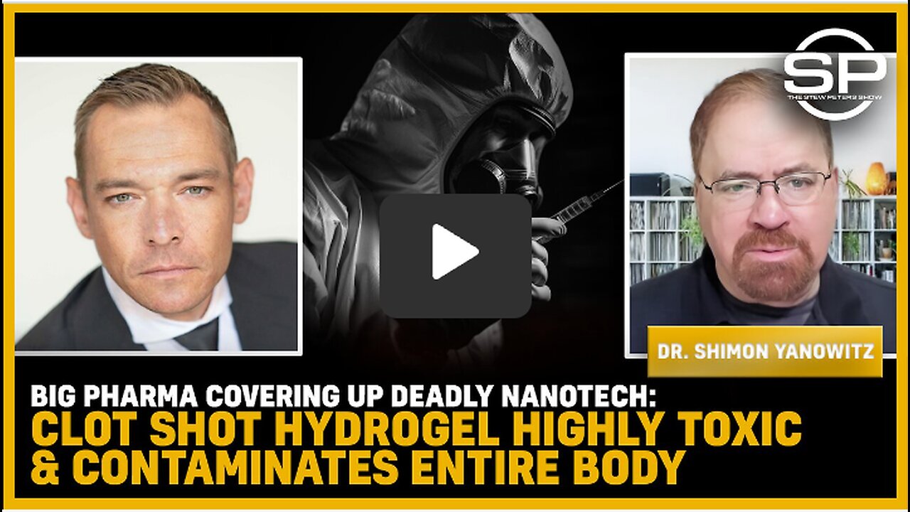 Big Pharma Covering Up DEADLY NANOTECH: Clot Shot Hydrogel Highly Toxic & Contaminates Entire Body