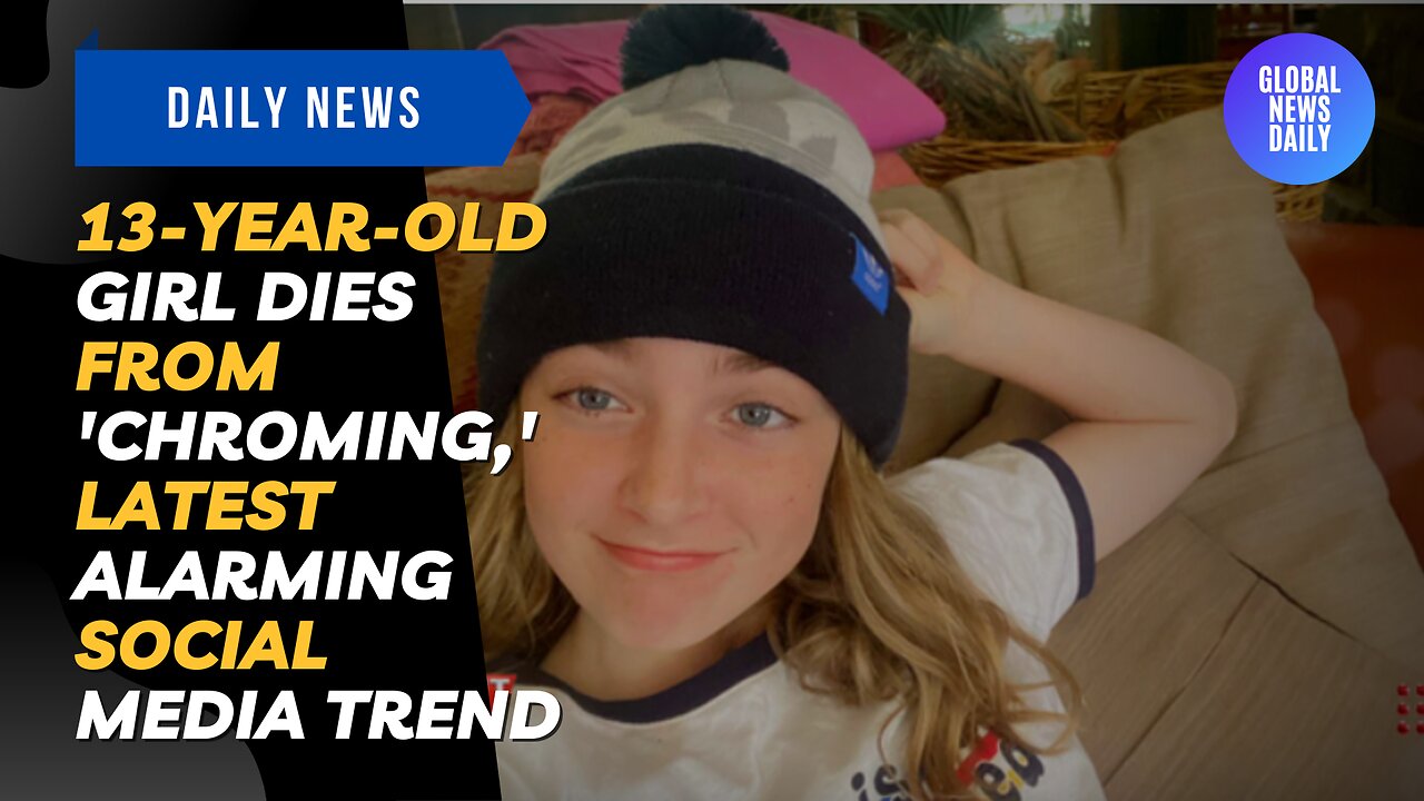 13-Year-Old Girl Dies From 'Chroming,' Latest Alarming Social Media Trend