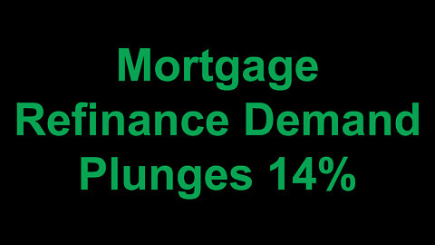 Mortgage Refinance Demand Plunges 14%