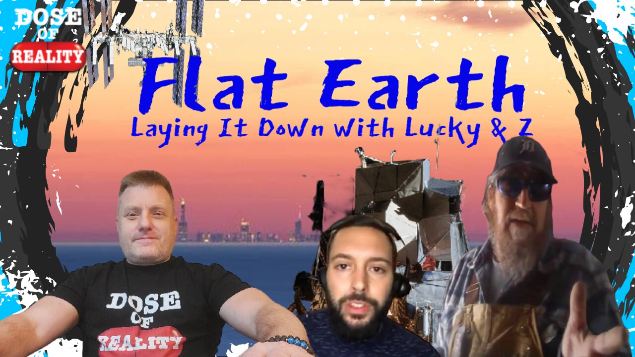 Flat Earth ~ Laying It Down with Lucky & Z