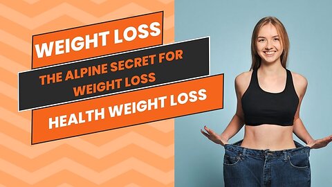 Weight Loss | Health Weight Loss | The Alpine Secret For Weight Loss |