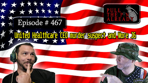 Veterans Opinions - PTPA (Ep 467): United Healthcare CEO murder and J6 again