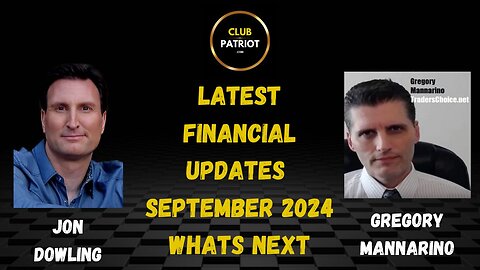 Jon Dowling & Gregory Mannarino Discuss Latest Financial Updates September 2024