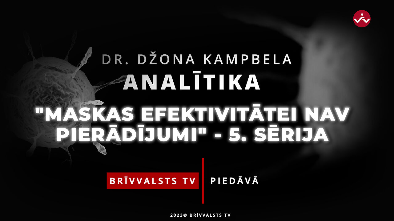 “Dr. Džona Kampbela analītika” - Maskas efektivitātei nav pierādījumi.