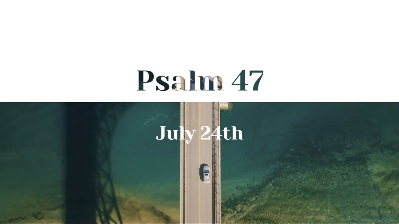 July 24th - Psalm 47 |Reading of Scripture in the Common English Bible|