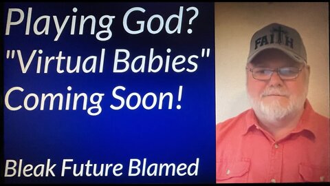 Playing God? Virtual Babies Coming Soon! Our Bleak Future is Blamed