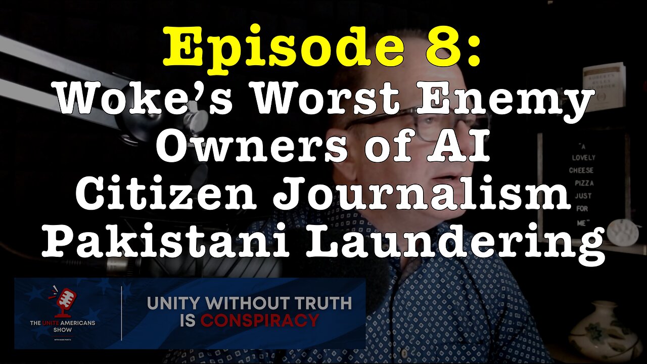 Episode 8: Woke’s Worst Enemy • Owners of AI • Citizen Journalism • Pakistani Laundering