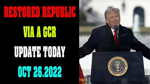 RESTORED REPUBLIC VIA A GCR UPDATE TODAY OCT 26.2022 !!!