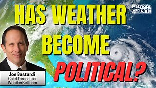 Has Weather Become Political and Is The Government Manipulating Climate? | Joe Bastardi