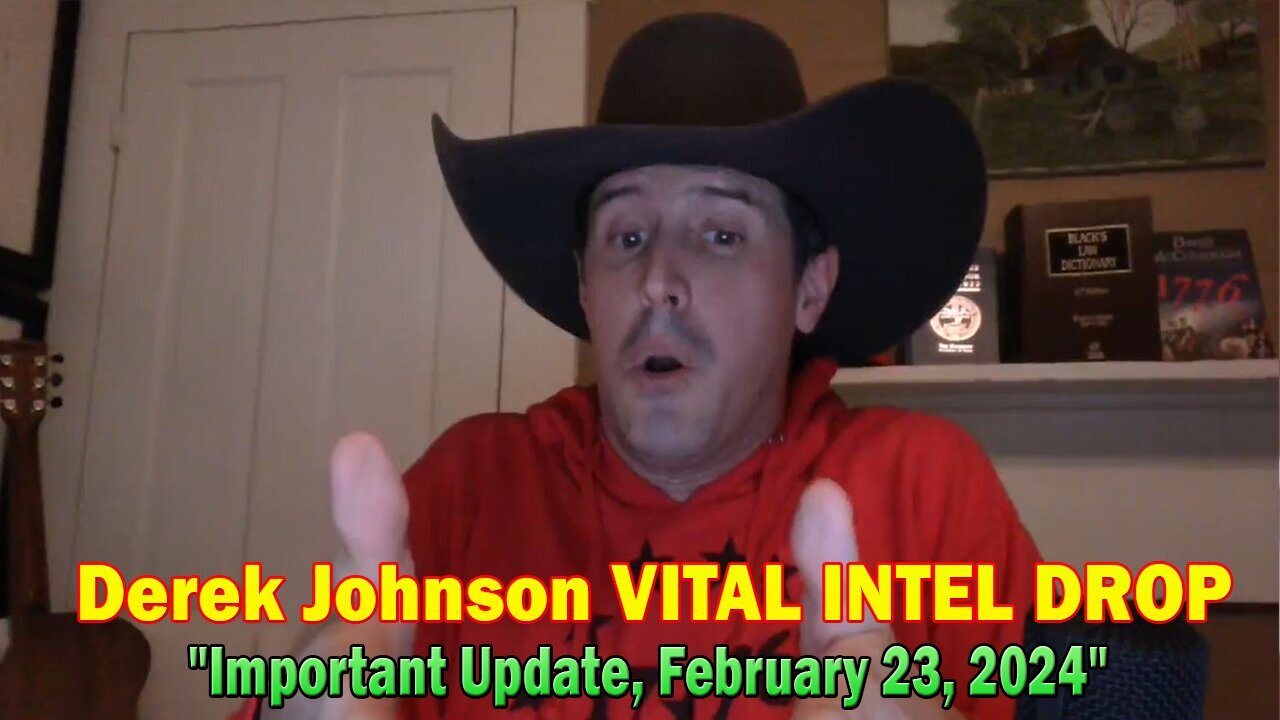 Derek Johnson VITAL INTEL DROP: "Derek Johnson Important Update, February 23, 2024"