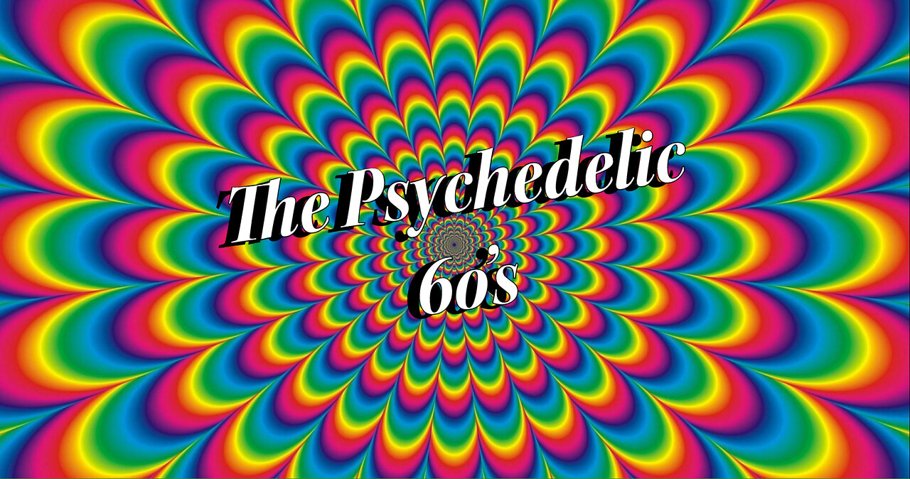 The Psychedelic 60's!!!!