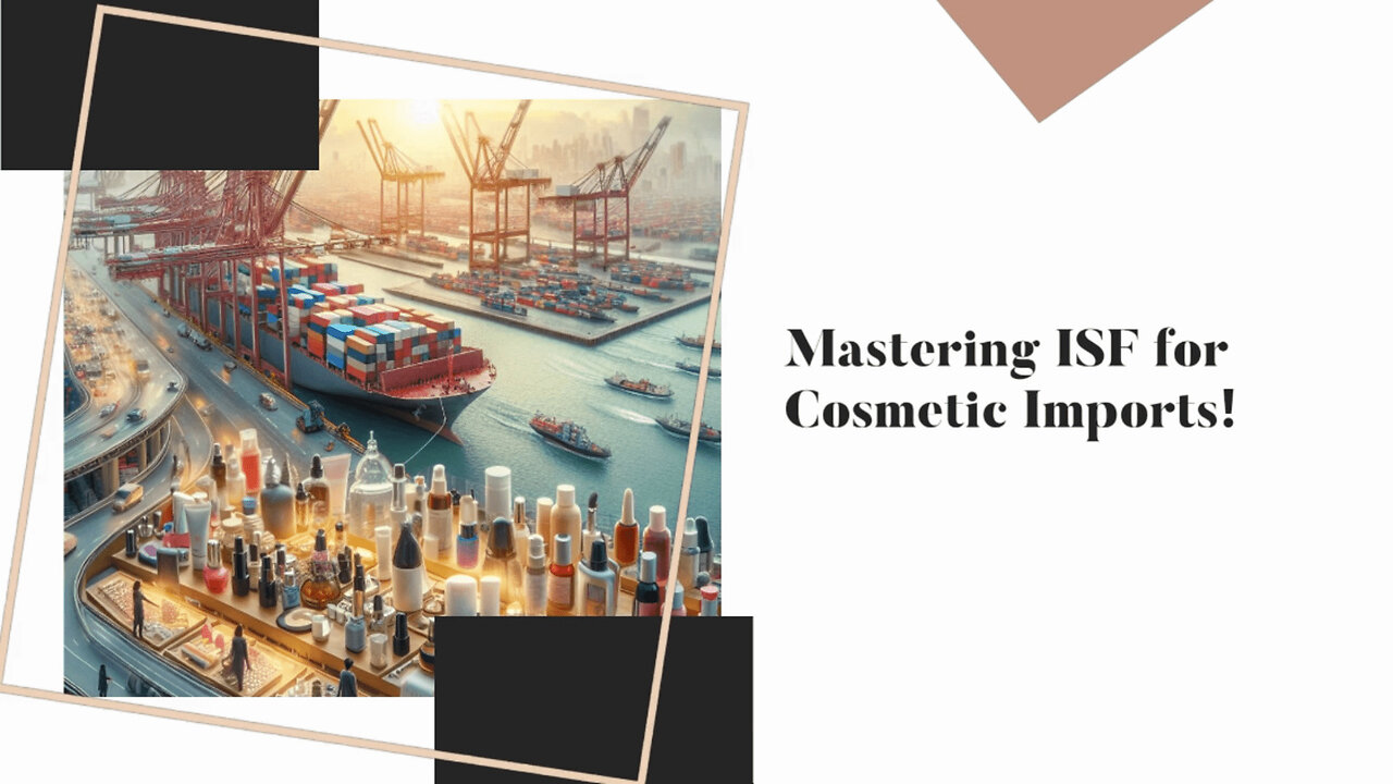 Mastering ISF Compliance: A Guide for Cosmetics Importers