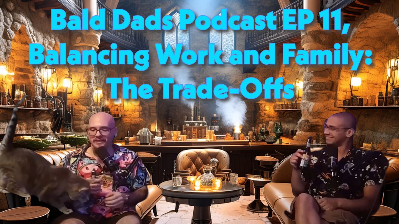 Bald Dads Podcast EP 11, Balancing Work and Family: The Trade-Offs