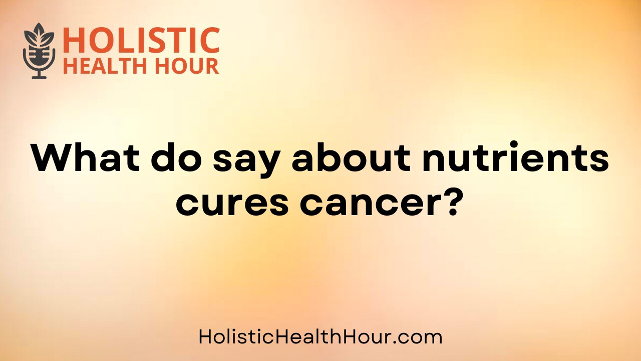 What do say about nutrients cures cancer?