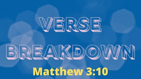 Matthew 3:10 - Verse Breakdown #125 | Ewaenruwa Nomaren