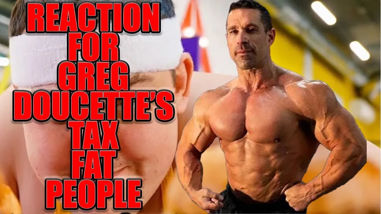 Reaction For Greg Doucette's Tax Fat People Video