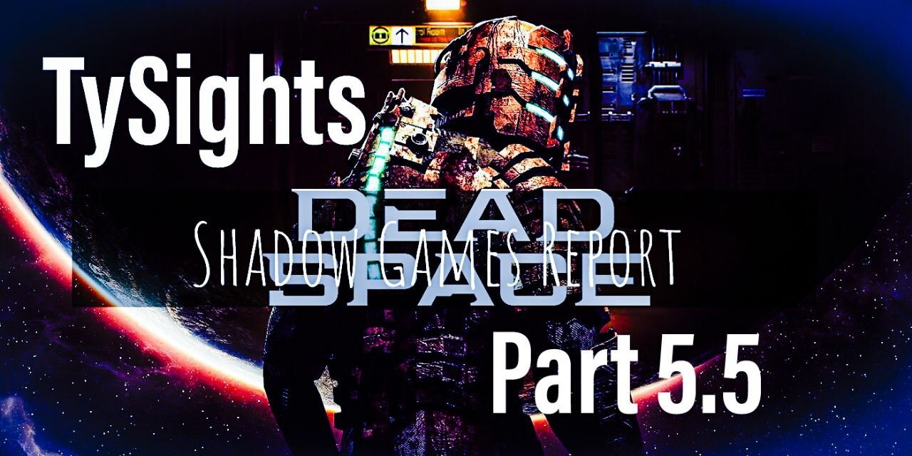 Dead Truth p2 / #DeadSpaceRemake - Part 5.5 #TySights #SGR 11/24/24 10pm-CST