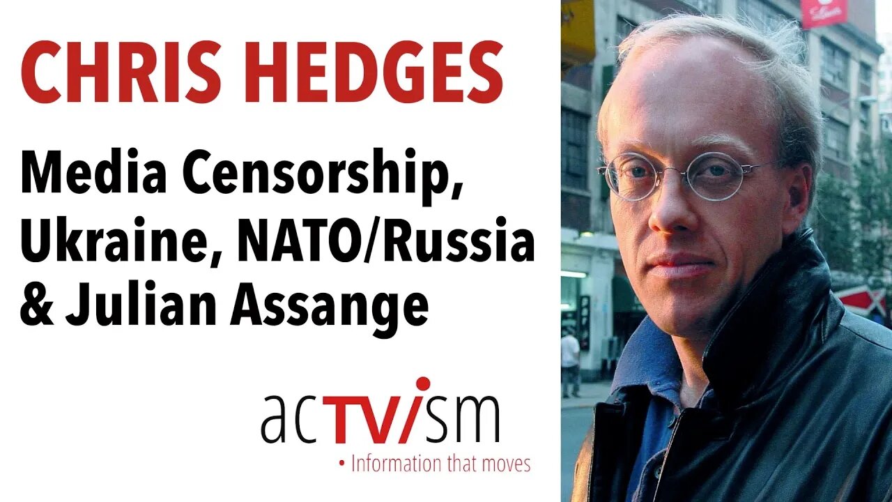 Chris Hedges on Ukraine, NATO/Russia, Censorship & Julian Assange