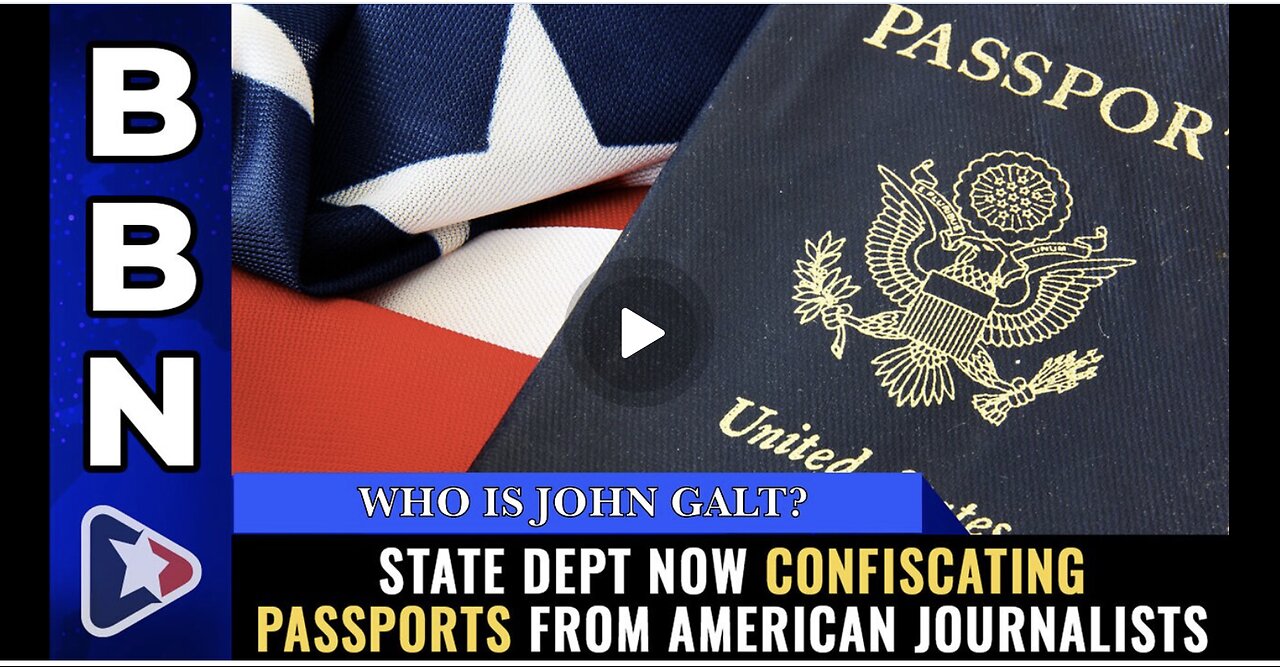 Mike Adams-BBN W/ State Dept now CONFISCATING PASSPORTS from American journalists. TY JGANON, SGANON