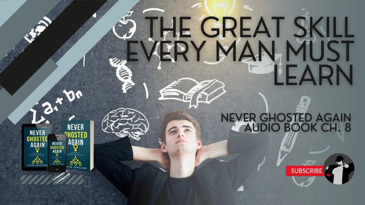 The Greatest Skill Every Man Needs to Learn (Never Ghosted Again Audiobook Ch. 8)