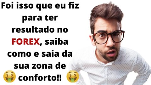 Será que o FOREX é para você? Veja porque hoje eu tenho resultado em minhas operações!