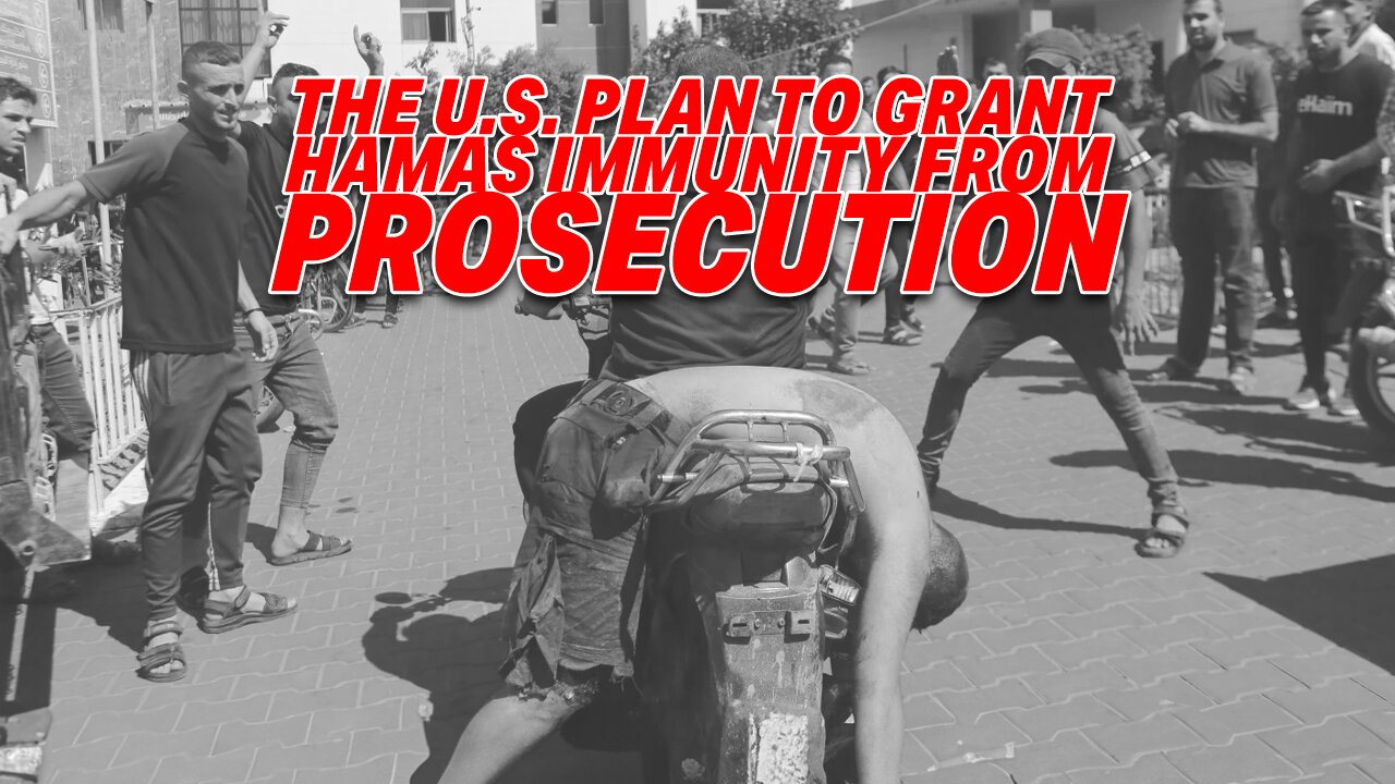 THE U.S. PLAN TO GRANT HAMAS IMMUNITY FROM PROSECUTION SPARKS OUTRAGE & CONDEMNATION