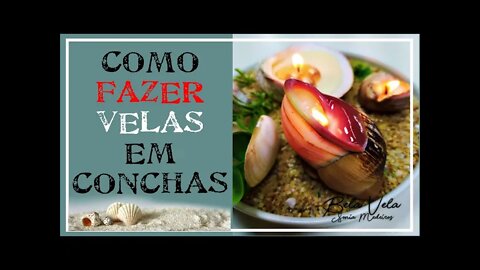 COMO FAZER VELAS EM CONCHAS