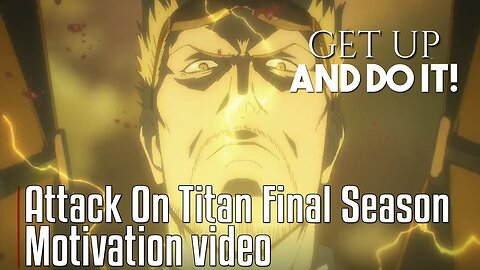 GET UP AND DO IT! - Attack on Titan Final Season: [AMV] Anime Motivational Video