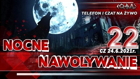 NOCNE NAWOŁYWANIE 22 - Olszański, Osadowski NPTV (24.06.2021)
