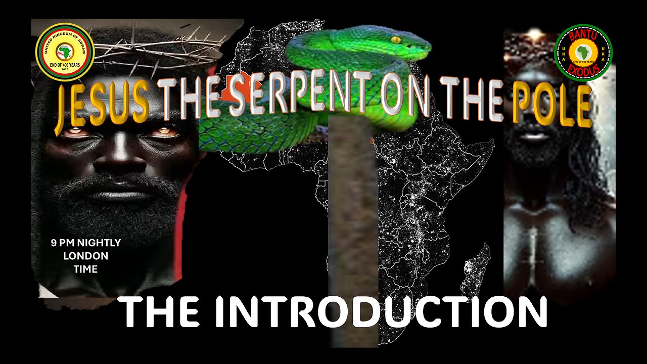 AFRICA IS THE HOLY LAND || JESUS THE SERPENT ON THE POLE || THE INTRODUCTION