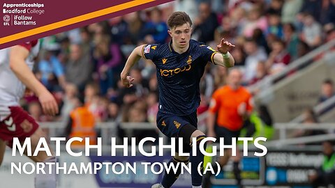 MATCH HIGHLIGHTS- Northampton Town v Bradford City