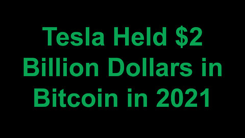 Tesla Held $2 Billion Dollars in Bitcoin in 2021