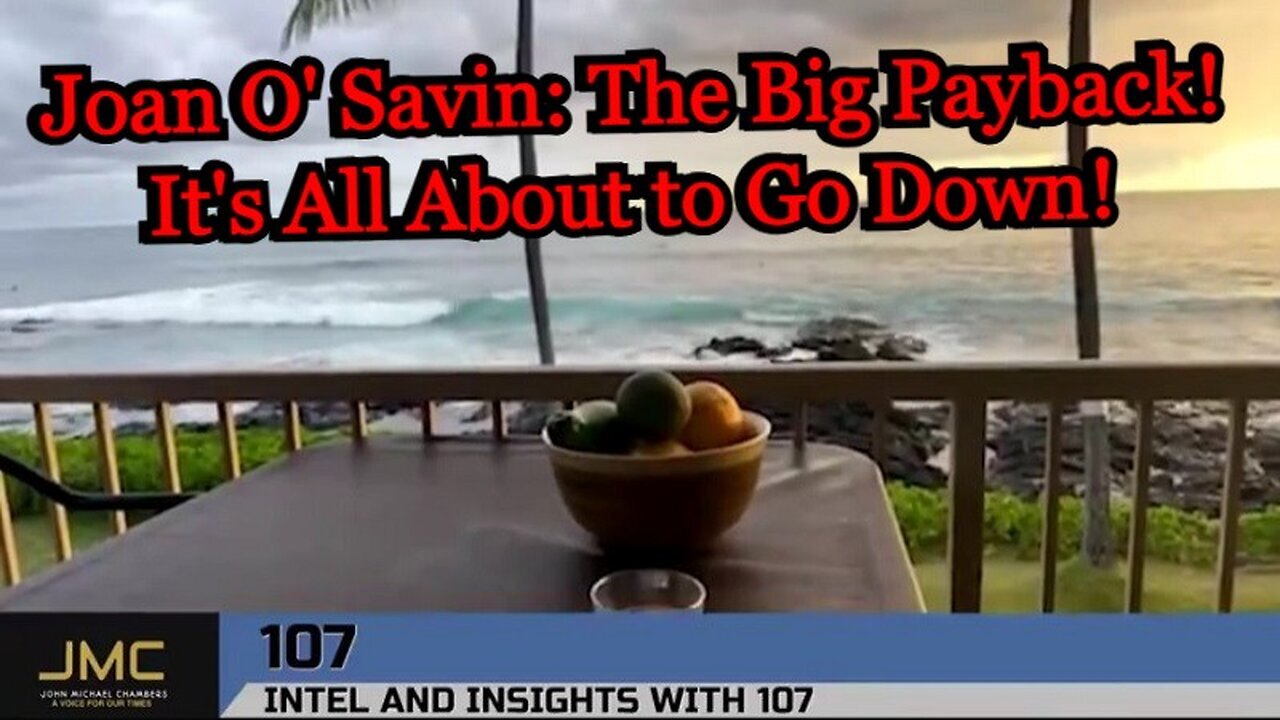 Joan O' Savin 107 intel - The Big Payback! It's All About to Go Down 8/7/24!