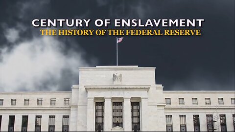 Century of Enslavement - The History of The Federal Reserve