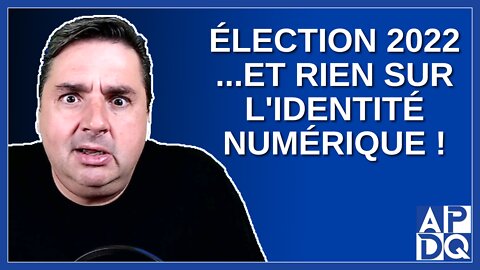 Élection 2022 - Rien sur l'identité numérique