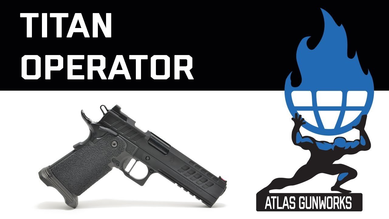 Atlas Gunworks Presents the Titan Operator