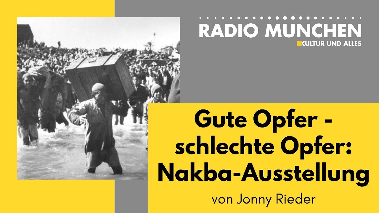 Gute Opfer - schlechte Opfer: Die Nakba-Ausstellung in München.@Radio München🙈