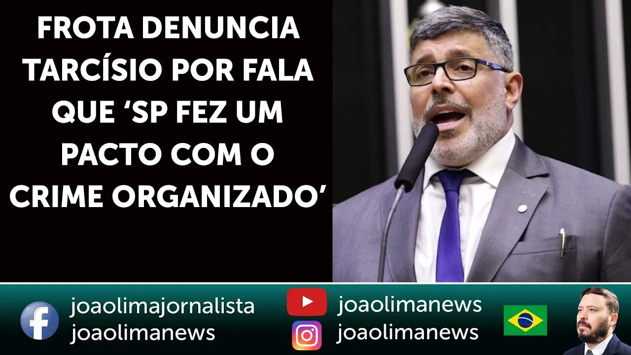 Frota denuncia Tarcísio por fala que ‘SP fez um pacto com o crime organizado’