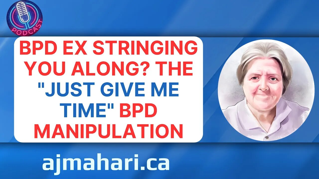 BPD Ex Stringing You Along? The "Just Give Me Time" BPD Manipulation