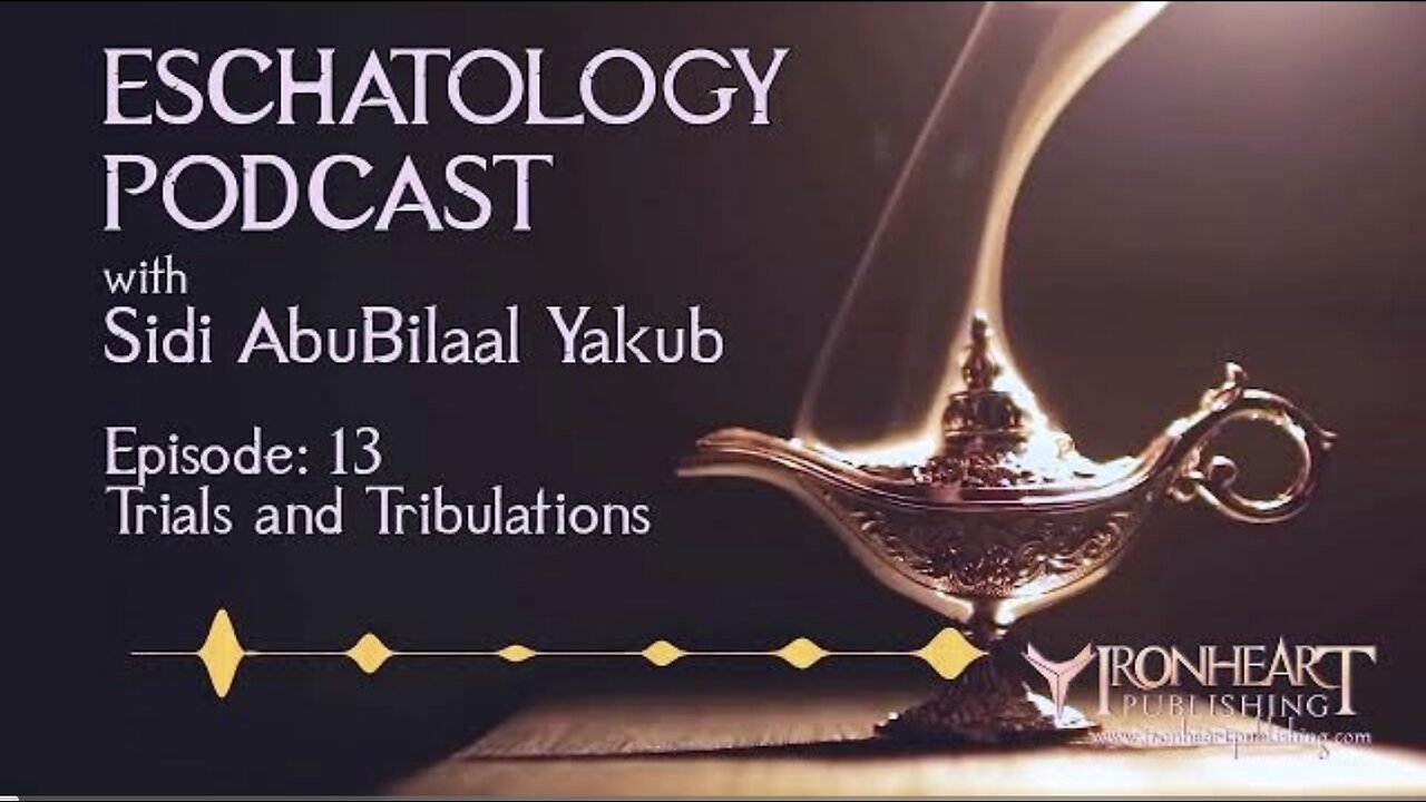 Eschatology Podcast | Episode 13 | Sidi AbuBilaal Yakub