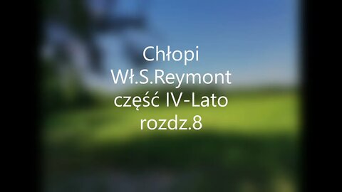 Chłopi - Wł.S.Reymont część IV-Lato rozdz.8