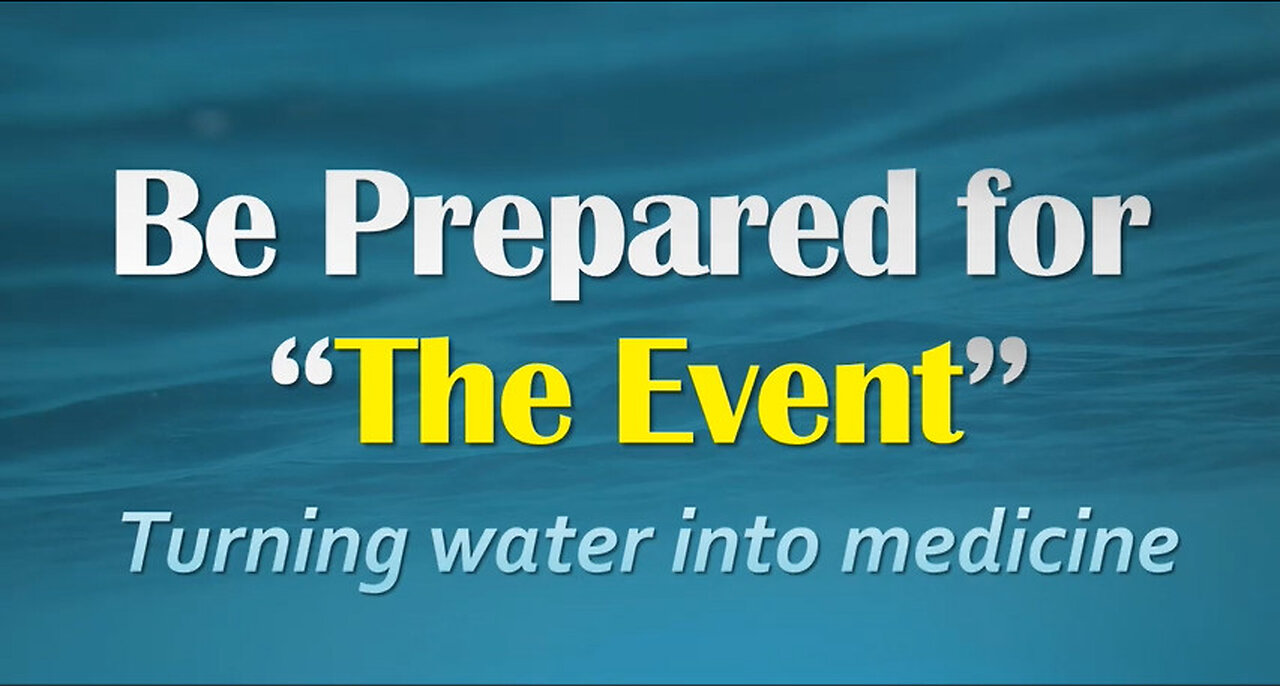 Be Prepared for "The Event": Turn Water into Medicine