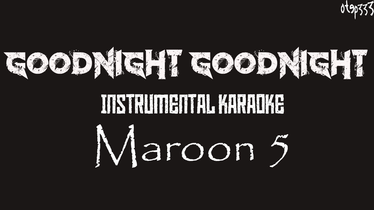 Maroon 5 | Goodnight Goodnight (Karaoke + Instrumental)