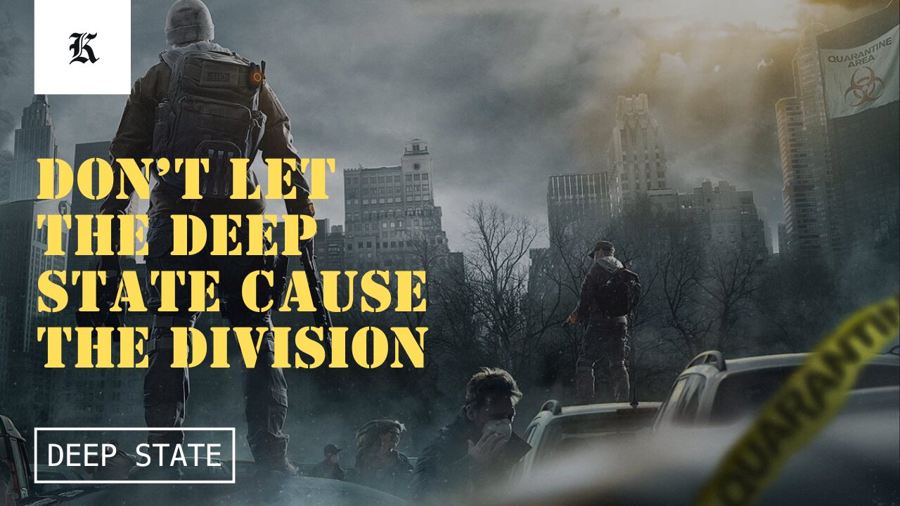 Don't let the deep state cause the division